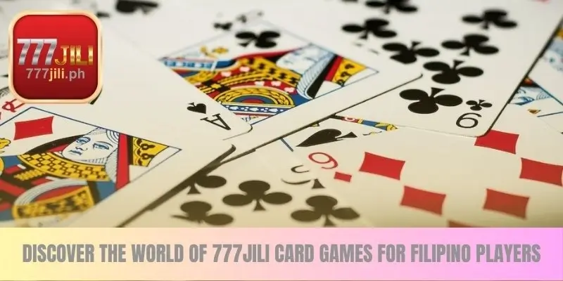 Discover the World of 777JILI card games for Filipino Players