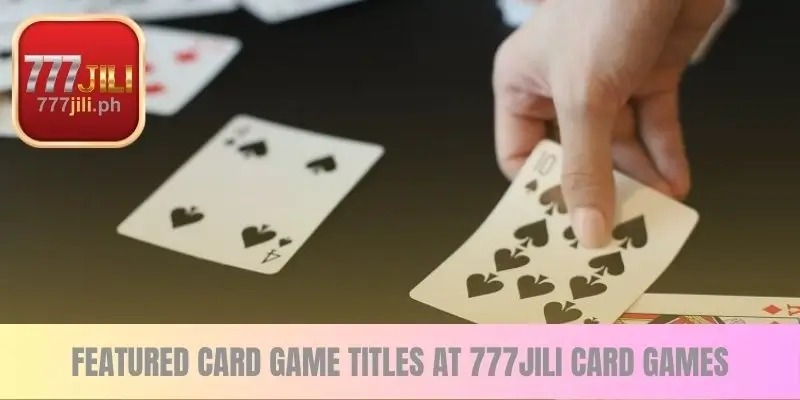 Featured Card Game Titles at 777JILI Card Games