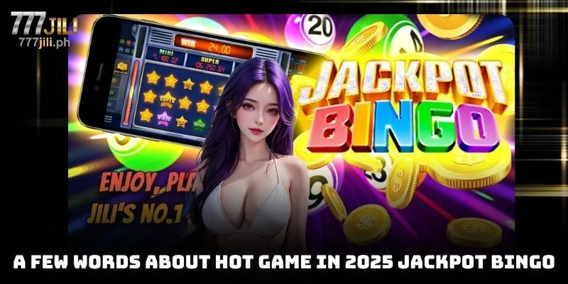 A few words about hot game in 2025 Jackpot Bingo